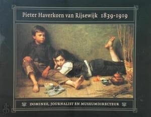 Pieter Haverkorn van Rijsewijk, 1839-1919 dominee, journalist en museumdirecteur