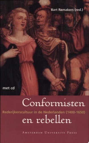 Conformisten en rebellen Rederijkerscultuur in de Nederlanden (1400-1650)