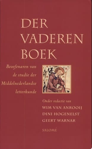 Der vaderen boek beoefenaren van de studie der Middelnederlandse letterkunde : studies voor Frits van Oostrom ter gelegenheid van diens vijftigste verjaardag