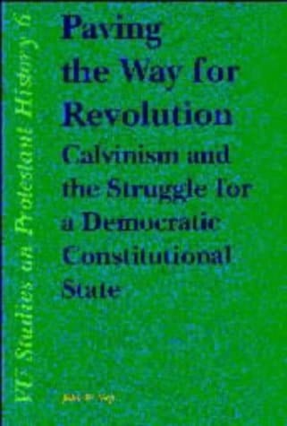 Paving the Way for Revolution Calvinism and the Struggle for a Democratic Constitutional State