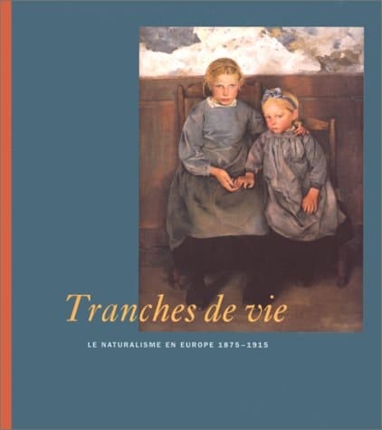 Tranches de vie: Le naturalisme en Europe, 1875-1915 (French Edition)