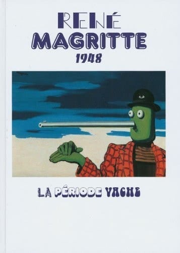 René Magritte 1948 la période vache ; [anlässlich der Ausstellung René Magritte 1948. La Période Vache, Schirn-Kunsthalle Frankfurt 30. Oktober 2008 - 4. Januar 2009]