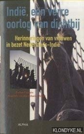 Indië, een verre oorlog van dichtbij: Herinneringen van vrouwen in bezet Nedelands-Indië (Dutch Edition)