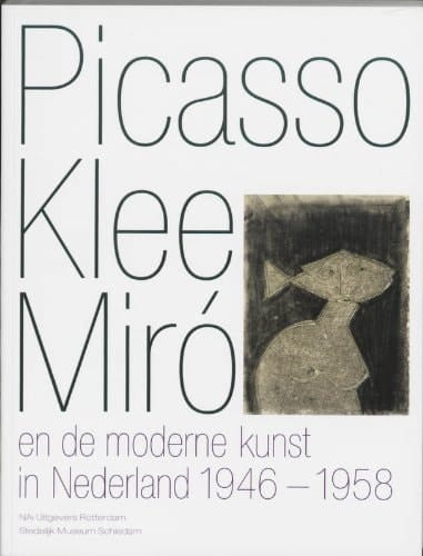 Picasso, Klee, Miró en de moderne kunst in Nederland 1946-1958