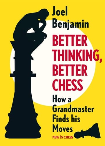 Better Thinking, Better Chess How a Grandmaster Finds His Moves