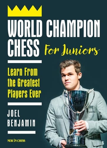 World Champion Chess for Juniors Learn from the Greatest Players Ever