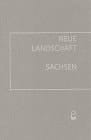 Neue Landschaft Sachsen elf Zustandsberichte und eine Polemik