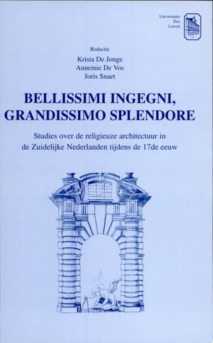 Bellissimi ingegni, grandissimo splendore studies over de religieuze architectuur in de zuidelijke Nederlanden tijdens de 17de eeuw