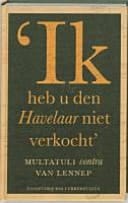 'Ik heb u den Havelaar niet verkocht' Multatuli contra Van Lennep