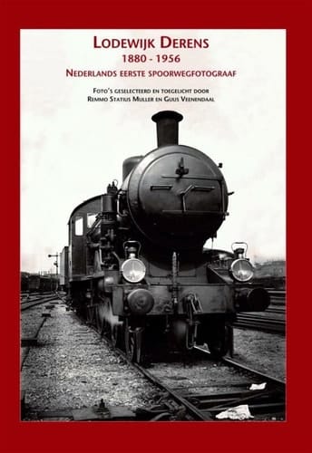 Lodewijk Derens 1880-1956 : Nederlands eerste spoorwegfotograaf