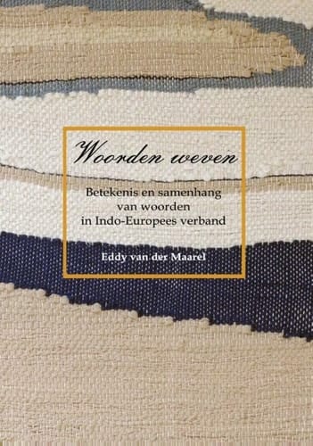Woorden weven betekenis en samenhang van woorden in Indo-Europees verband