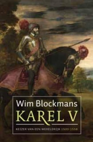 Karel V keizer van een wereldrijk, 1500-1558