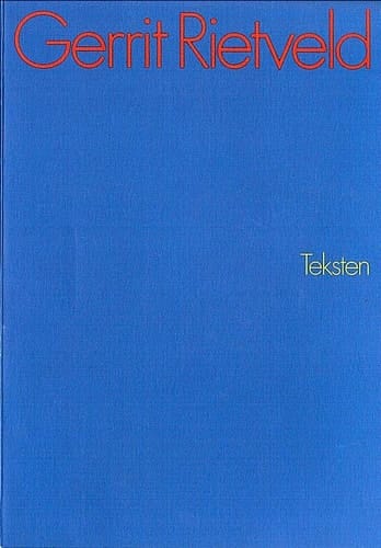 Gerrit Rietveld, teksten een keuze uit de geschriften van Gerrit Rietveld