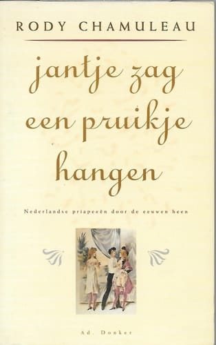 Jantje zag een pruikje hangen Nederlandse priapeeën door de eeuwen heen