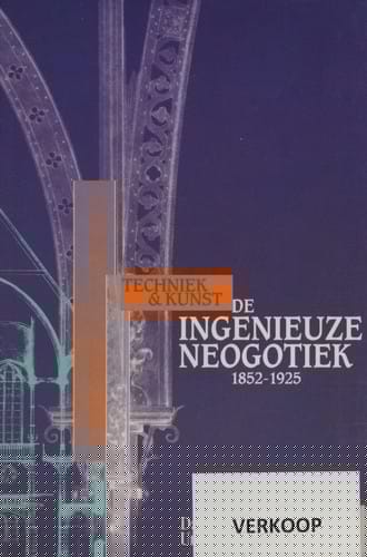 De ingenieuze neogotiek techniek & kunst, 1825-1925