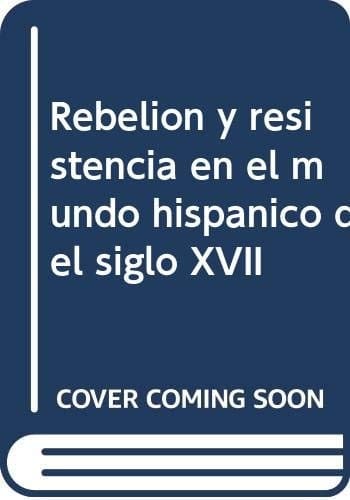 Rebelión y resistencia en el mundo hispánico del siglo XVII: Actas del coloquio internacional, Lovaina, 20-23 de noviembre de 1991 (Avisos de Flandes) (Spanish Edition)