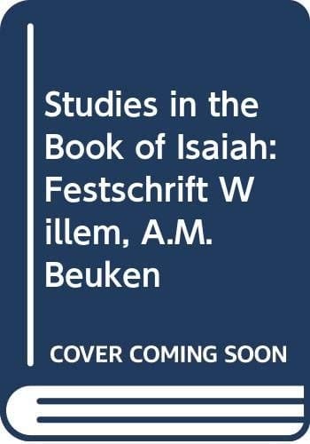 Studies in the Book of Isaiah Festschrift Willem A.M. Beuken