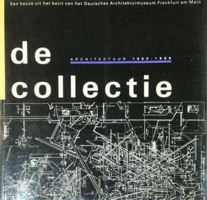 De Collectie architectuur 1960-1988 : een keuze uit het bezit van het Deutsches Architektuurmuseum Frankfurt am Main