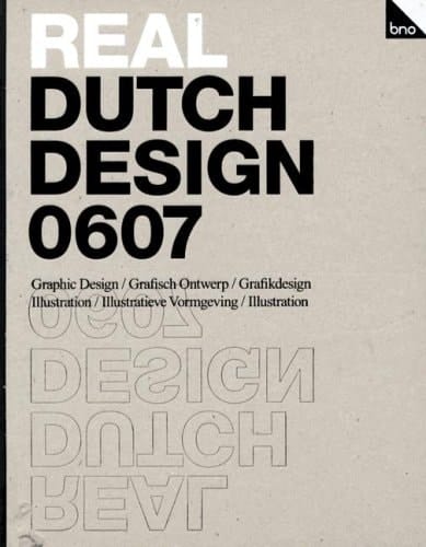 Real Dutch Design 0607 A Survey of Members of the Association of Dutch Designers BNO and Their Work. Graphic design