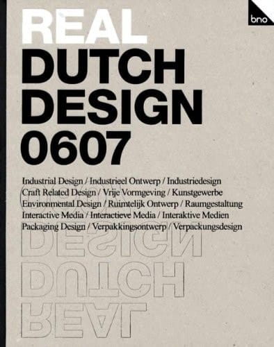 Real Dutch Design 0607 Industrial Design, Craft Related Design, Environmental Design, Packaging Design and Interactive Media
