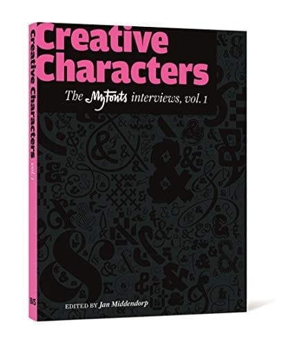 Creative Characters A Collection of Interviews with Type Designers Originally Published as E-mail Newsletters from MyFonts