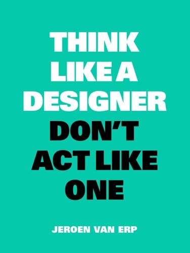 Think Like a Designer, Don't Act Like One