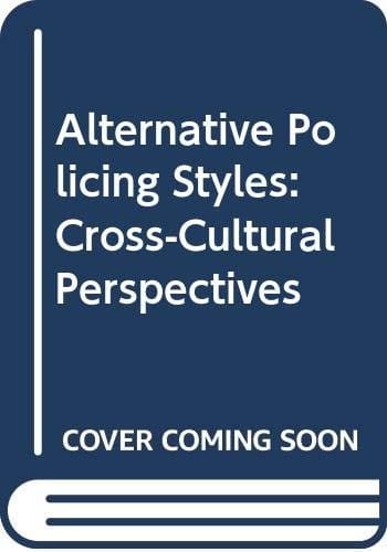 Alternative Policing Styles:Cross-Cultural Perspectives