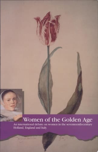 Women of the Golden Age An International Debate on Women in Seventeenth-century Holland, England and Italy