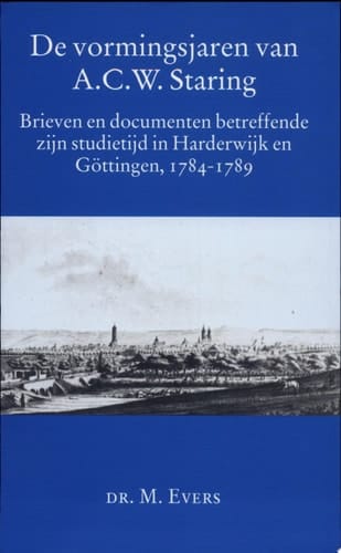 De vormingsjaren van A.C.W. Staring brieven en documenten betreffende zijn studietijd in Harderwijk en Göttingen, 1784-1789