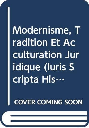 Modernisme, tradition et acculturation juridique actes des Journées internationales de la Société d'histoire du droit : tenues à Louvain, 28 mai-1 juin 2008