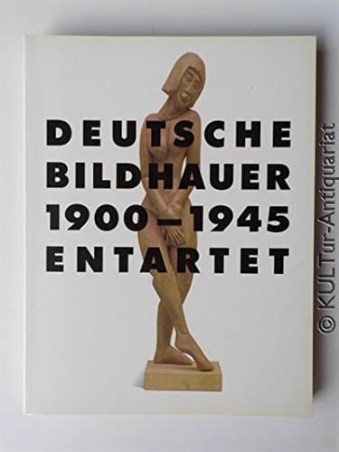 Deutsche Bildhauer, 1900-1945, entartet