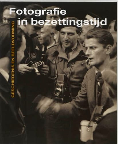 Fotografie in bezettingstijd: Geschiedenis en beeldvorming (Dutch Edition)