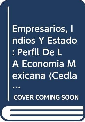 Empresarios, indios y estado: perfil de la economía Mexicana