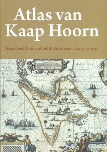 Atlas van Kaap Hoorn kaartbeeld van zuidelijk Zuid-Amerika 1500-1725