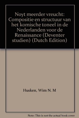 Noyt meerder vreucht: Compositie en structuur van het komische toneel in de Nederlanden voor de Renaissance (Deventer studiën) (Dutch Edition)