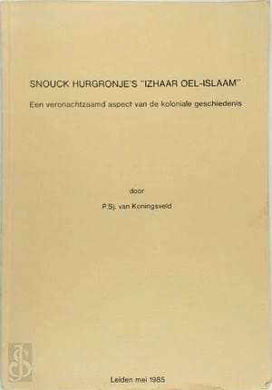 Snouck Hurgronje's "Izhaar Oel Islaam": Een Veronachtzaamd Aspect Van De Koloniale Geschiedenis