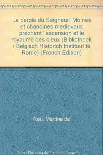 La parole du Seigneur: Moines et chanoines médiévaux prêchant l'ascension et le royaume des cieux (Bibliotheek / Belgisch Historich Instituut te Rome) (French Edition)
