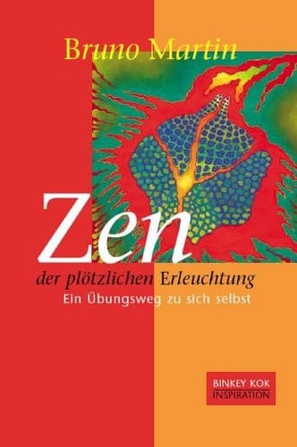 Zen der plötzlichen Erleuchtung ein Übungsweg zu sich selbst