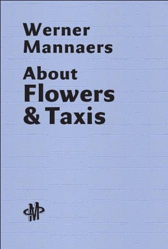 Werner Mannaers About flowers and taxis : [tentoonstelling, van 16 januari tot 14 maart 2010, De Garage/Cultuurcentrum, Mechelen