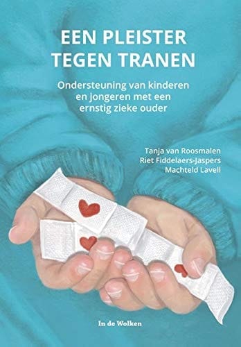 Een pleister tegen tranen : ondersteuning van kinderen en jongeren met een ernstig zieke ouder