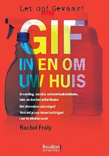 Gif in en om uw huis in voeding, vaccins, schoonmaakmiddelen, tuin- en doe het zelfartikelen : met alternatieve oplossingen!, weet wat je naar binnen kunt krijgen!, leer de etiketten lezen!