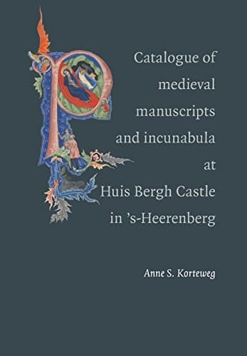 Catalogue of Medieval Manuscripts and Incunabula at Huis Bergh Castle in 's-Heerenberg