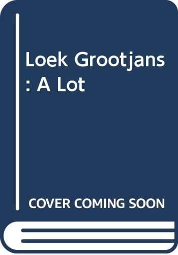 A lot Loek Grootjans : [Municipal Center for Contemporary Art De Beijerd, Breda, 26.11.2000-07.01.2001]