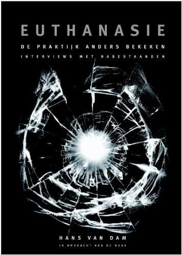 Euthanasie, de praktijk anders bekeken / druk 1 interviews met nabestaanden