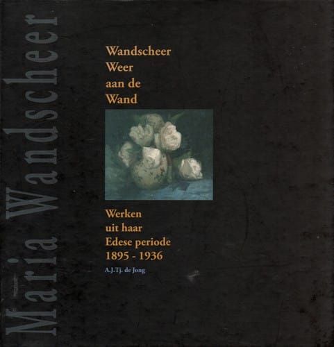 Maria Wandscheer Wandscheer weer aan de wand : werken uit haar Edese periode 1895-1936