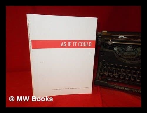 As If it Could Works and Documents from the Herbert Foundation ; Ouverture ; [on the Occasion of the Exhibition "As If it Could - Ouverture - Works and Documents from the Herbert Foundation", Presented at the Herbert Foundation Ghent (June 20 - October 26, 2013)