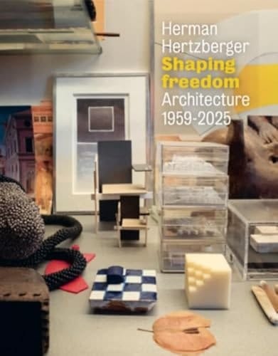 Herman Hertzberger Shaping Freedom - Architecture 1959-2025