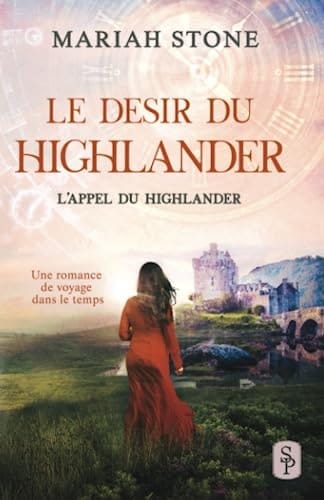 Le Desir du highlander: Une romance historique de voyage dans le temps (L’Appel du highlander) (French Edition)
