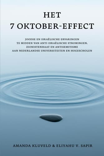 Het 7 oktober-effect: Joodse en Israëlische ervaringen te midden van anti-Israëlische stromingen, zionistenhaat en antisemitisme aan Nederlandse universiteiten en hogescholen (Dutch Edition)