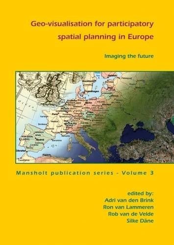 Imaging the Future: Geo-visualisation for Participatory Spatial Planning in Europe (Mansholt)